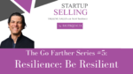 Go Farther Episode #5: Resilience: Be Resilient